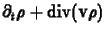 $\displaystyle \partial_t \rho+\mbox{div}(\mathbf{v}\rho)$