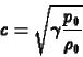 \begin{displaymath}
c=\sqrt{\gamma\frac{p_0}{\rho_0}}
\end{displaymath}