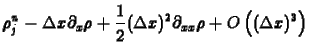 $\displaystyle \rho_j^n - \Delta x \partial_x \rho
+ \frac12 (\Delta x)^2 \partial_{xx} \rho
+ O\left((\Delta x) ^3\right)$