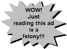[Wow!
Just reading this ad is a felony!!!] 