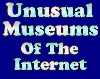 Unusual Museums of the Internet