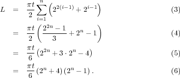        πt ∑n ( 2(i-1)   i-1)
L   =  -2     2     + 2                     (3)
          i=(1             )
    =  πt  22n --1-+ 2n - 1                 (4)
        2     3
       πt (2n      n   )
    =   6  2  + 3⋅2 - 4                     (5)
       πt  n      n
    =   6 (2  + 4)(2  - 1).                   (6)